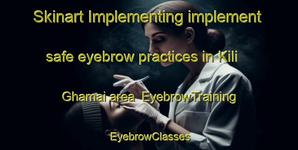 Skinart Implementing implement safe eyebrow practices in Kili Ghamai area | EyebrowTraining | EyebrowClasses | SkinartTraining-Pakistan