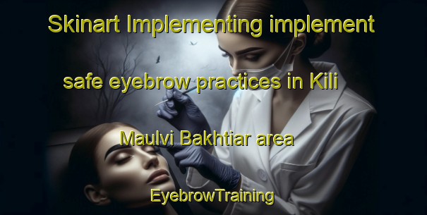 Skinart Implementing implement safe eyebrow practices in Kili Maulvi Bakhtiar area | EyebrowTraining | EyebrowClasses | SkinartTraining-Pakistan