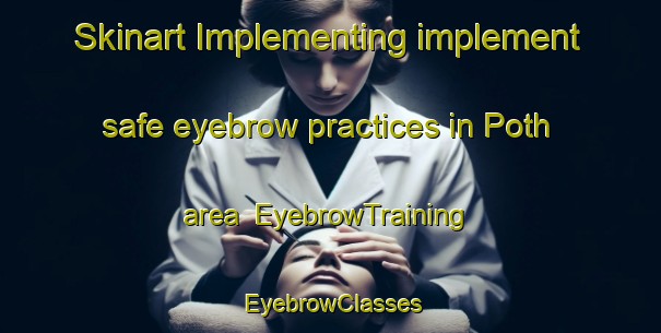 Skinart Implementing implement safe eyebrow practices in Poth area | EyebrowTraining | EyebrowClasses | SkinartTraining-Pakistan