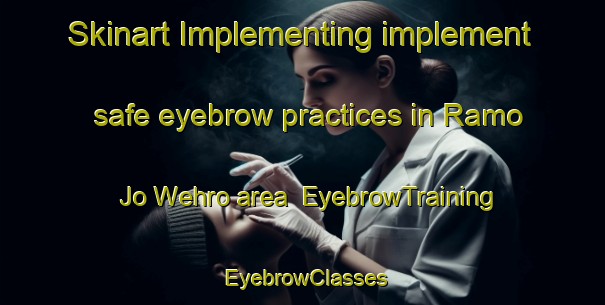 Skinart Implementing implement safe eyebrow practices in Ramo Jo Wehro area | EyebrowTraining | EyebrowClasses | SkinartTraining-Pakistan