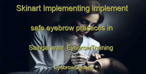 Skinart Implementing implement safe eyebrow practices in Saingal area | EyebrowTraining | EyebrowClasses | SkinartTraining-Pakistan