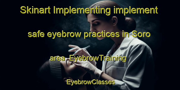 Skinart Implementing implement safe eyebrow practices in Soro area | EyebrowTraining | EyebrowClasses | SkinartTraining-Pakistan