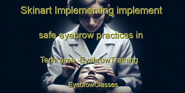 Skinart Implementing implement safe eyebrow practices in Terhi area | EyebrowTraining | EyebrowClasses | SkinartTraining-Pakistan