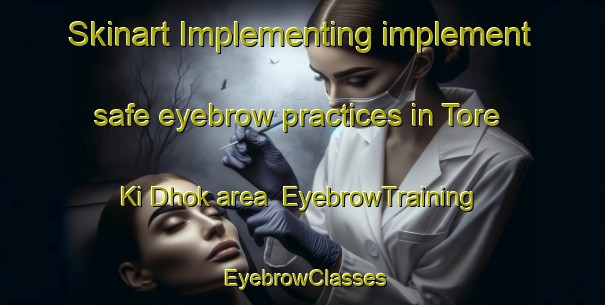 Skinart Implementing implement safe eyebrow practices in Tore Ki Dhok area | EyebrowTraining | EyebrowClasses | SkinartTraining-Pakistan