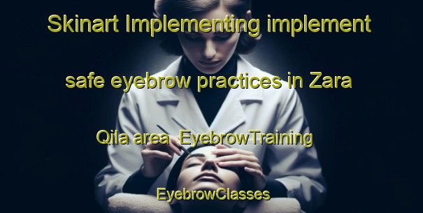 Skinart Implementing implement safe eyebrow practices in Zara Qila area | EyebrowTraining | EyebrowClasses | SkinartTraining-Pakistan