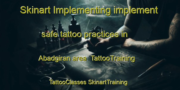 Skinart Implementing implement safe tattoo practices in Abadgiran area | #TattooTraining #TattooClasses #SkinartTraining-Pakistan