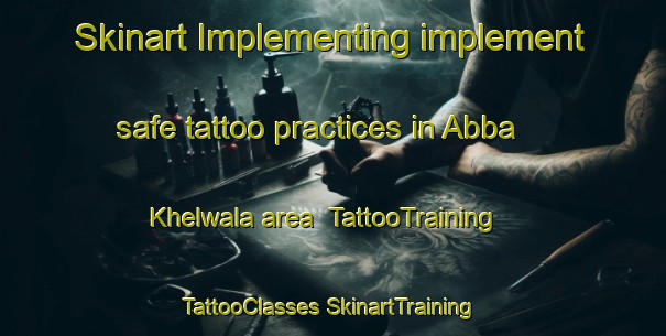 Skinart Implementing implement safe tattoo practices in Abba Khelwala area | #TattooTraining #TattooClasses #SkinartTraining-Pakistan