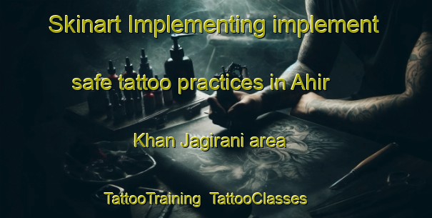 Skinart Implementing implement safe tattoo practices in Ahir Khan Jagirani area | TattooTraining | TattooClasses | SkinartTraining-Pakistan