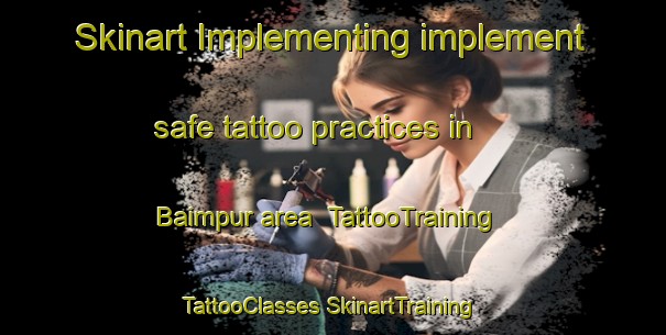 Skinart Implementing implement safe tattoo practices in Baimpur area | #TattooTraining #TattooClasses #SkinartTraining-Pakistan