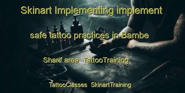 Skinart Implementing implement safe tattoo practices in Bambe Sharif area | TattooTraining | TattooClasses | SkinartTraining-Pakistan