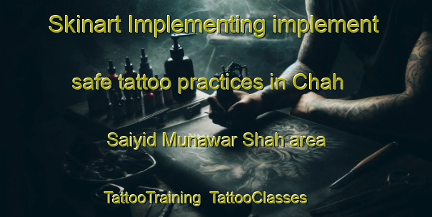 Skinart Implementing implement safe tattoo practices in Chah Saiyid Munawar Shah area | TattooTraining | TattooClasses | SkinartTraining-Pakistan