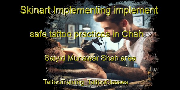 Skinart Implementing implement safe tattoo practices in Chah Saiyid Munawar Shah area | TattooTraining | TattooClasses | SkinartTraining-Pakistan