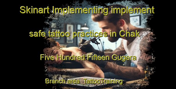 Skinart Implementing implement safe tattoo practices in Chak Five Hundred Fifteen Gugera Branch area | TattooTraining | TattooClasses | SkinartTraining-Pakistan