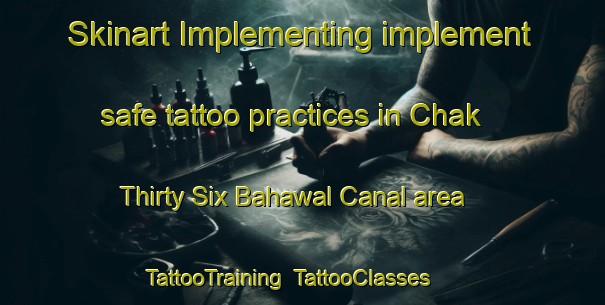 Skinart Implementing implement safe tattoo practices in Chak Thirty Six Bahawal Canal area | TattooTraining | TattooClasses | SkinartTraining-Pakistan