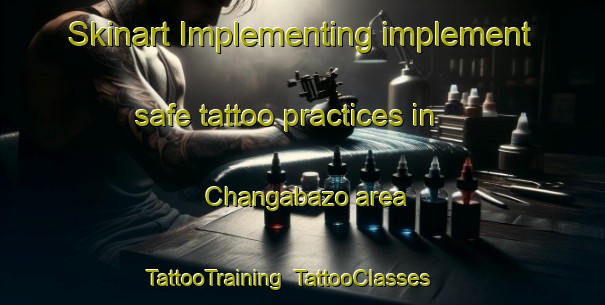 Skinart Implementing implement safe tattoo practices in Changabazo area | TattooTraining | TattooClasses | SkinartTraining-Pakistan