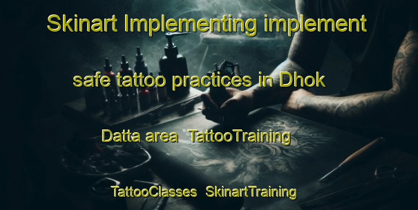 Skinart Implementing implement safe tattoo practices in Dhok Datta area | TattooTraining | TattooClasses | SkinartTraining-Pakistan