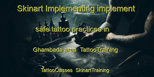 Skinart Implementing implement safe tattoo practices in Ghambada area | TattooTraining | TattooClasses | SkinartTraining-Pakistan