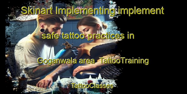 Skinart Implementing implement safe tattoo practices in Goganwala area | TattooTraining | TattooClasses | SkinartTraining-Pakistan