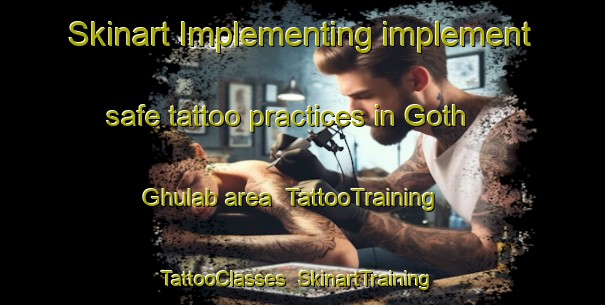 Skinart Implementing implement safe tattoo practices in Goth Ghulab area | TattooTraining | TattooClasses | SkinartTraining-Pakistan