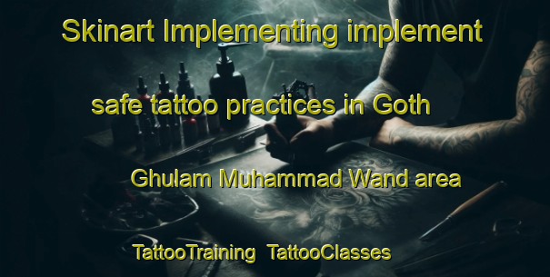 Skinart Implementing implement safe tattoo practices in Goth Ghulam Muhammad Wand area | TattooTraining | TattooClasses | SkinartTraining-Pakistan