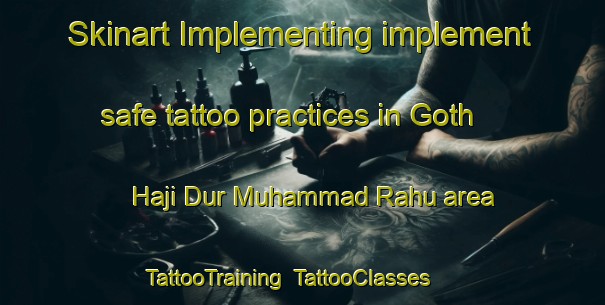 Skinart Implementing implement safe tattoo practices in Goth Haji Dur Muhammad Rahu area | TattooTraining | TattooClasses | SkinartTraining-Pakistan