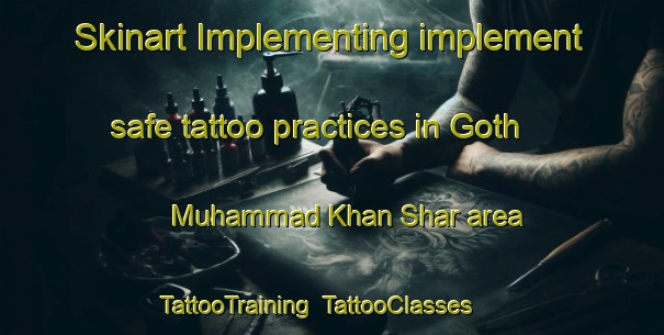 Skinart Implementing implement safe tattoo practices in Goth Muhammad Khan Shar area | TattooTraining | TattooClasses | SkinartTraining-Pakistan