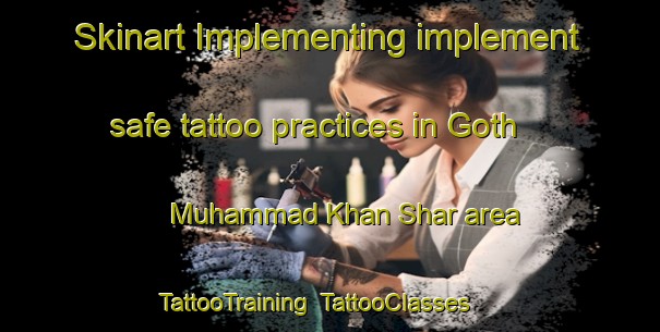 Skinart Implementing implement safe tattoo practices in Goth Muhammad Khan Shar area | TattooTraining | TattooClasses | SkinartTraining-Pakistan