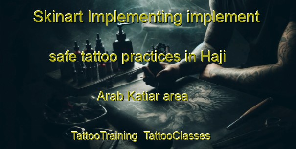 Skinart Implementing implement safe tattoo practices in Haji Arab Katiar area | TattooTraining | TattooClasses | SkinartTraining-Pakistan