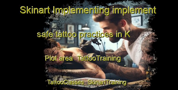 Skinart Implementing implement safe tattoo practices in K Plot area | TattooTraining | TattooClasses | SkinartTraining-Pakistan