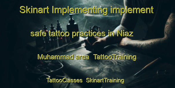 Skinart Implementing implement safe tattoo practices in Niaz Muhammad area | TattooTraining | TattooClasses | SkinartTraining-Pakistan