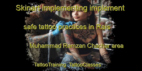 Skinart Implementing implement safe tattoo practices in Rais Muhammad Ramzan Chachar area | TattooTraining | TattooClasses | SkinartTraining-Pakistan