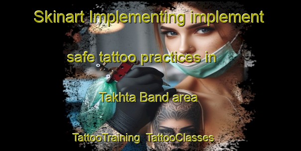 Skinart Implementing implement safe tattoo practices in Takhta Band area | TattooTraining | TattooClasses | SkinartTraining-Pakistan
