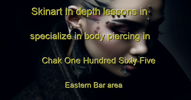 Skinart In-depth lessons in specialize in body piercing in Chak One Hundred Sixty Five Eastern Bar area | PiercingTraining | PiercingClasses | SkinartTraining-Pakistan