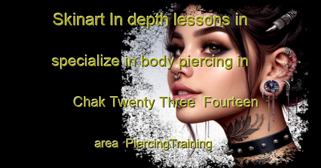 Skinart In-depth lessons in specialize in body piercing in Chak Twenty Three  Fourteen area | PiercingTraining | PiercingClasses | SkinartTraining-Pakistan