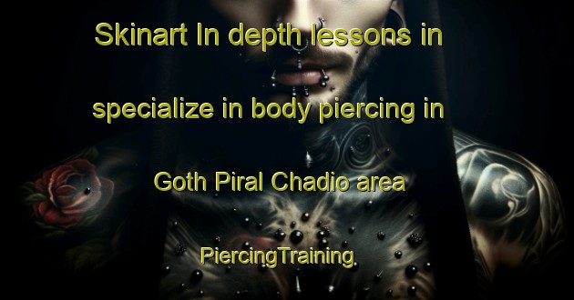 Skinart In-depth lessons in specialize in body piercing in Goth Piral Chadio area | PiercingTraining | PiercingClasses | SkinartTraining-Pakistan