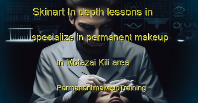 Skinart In-depth lessons in specialize in permanent makeup in Motazai Kili area | PermanentmakeupTraining | PermanentmakeupClasses | SkinartTraining-Pakistan