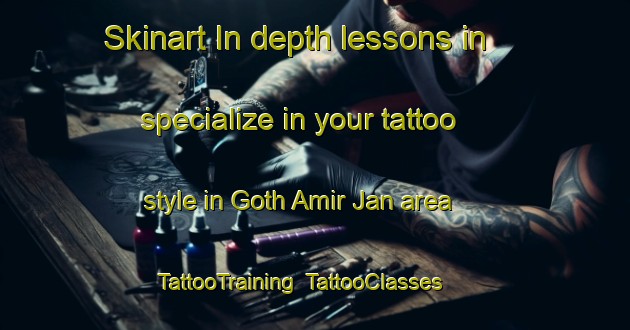 Skinart In-depth lessons in specialize in your tattoo style in Goth Amir Jan area | TattooTraining | TattooClasses | SkinartTraining-Pakistan