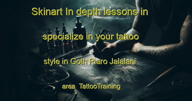 Skinart In-depth lessons in specialize in your tattoo style in Goth Piaro Jalalani area | TattooTraining | TattooClasses | SkinartTraining-Pakistan
