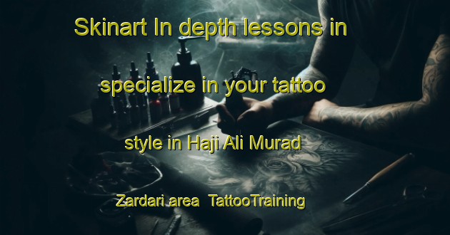 Skinart In-depth lessons in specialize in your tattoo style in Haji Ali Murad Zardari area | TattooTraining | TattooClasses | SkinartTraining-Pakistan