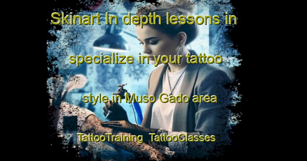 Skinart In-depth lessons in specialize in your tattoo style in Muso Gado area | TattooTraining | TattooClasses | SkinartTraining-Pakistan