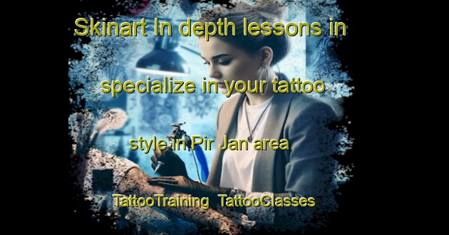 Skinart In-depth lessons in specialize in your tattoo style in Pir Jan area | TattooTraining | TattooClasses | SkinartTraining-Pakistan