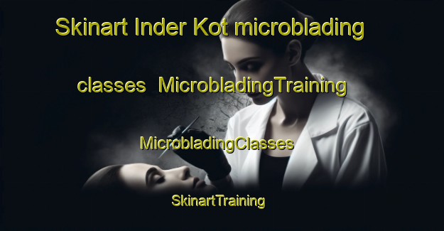 Skinart Inder Kot microblading classes | MicrobladingTraining | MicrobladingClasses | SkinartTraining-Pakistan