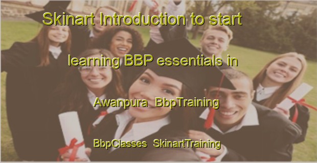 Skinart Introduction to start learning BBP essentials in Awanpura | BbpTraining | BbpClasses | SkinartTraining-Pakistan