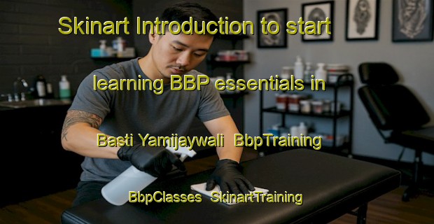 Skinart Introduction to start learning BBP essentials in Basti Yamijaywali | BbpTraining | BbpClasses | SkinartTraining-Pakistan