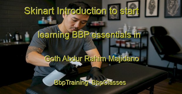 Skinart Introduction to start learning BBP essentials in Goth Abdur Rahim Majidano | BbpTraining | BbpClasses | SkinartTraining-Pakistan