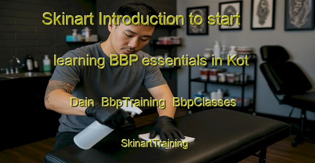 Skinart Introduction to start learning BBP essentials in Kot Dain | BbpTraining | BbpClasses | SkinartTraining-Pakistan