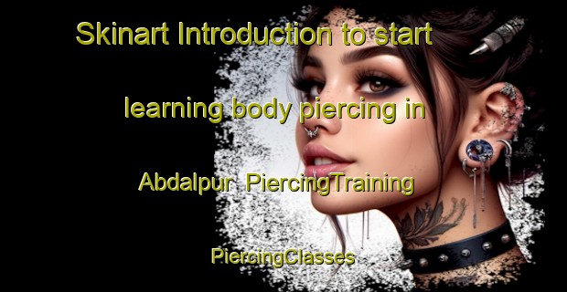 Skinart Introduction to start learning body piercing in Abdalpur | #PiercingTraining #PiercingClasses #SkinartTraining-Pakistan