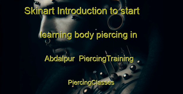 Skinart Introduction to start learning body piercing in Abdalpur | #PiercingTraining #PiercingClasses #SkinartTraining-Pakistan