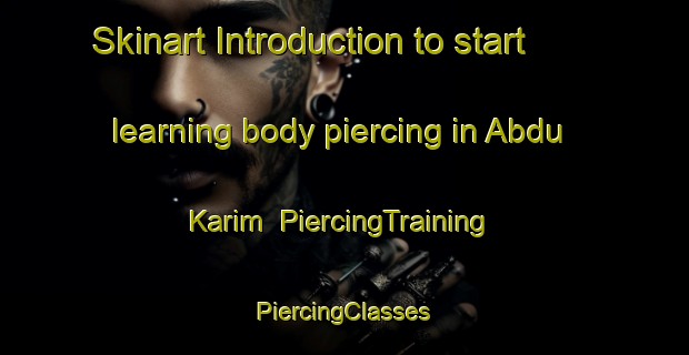 Skinart Introduction to start learning body piercing in Abdu Karim | #PiercingTraining #PiercingClasses #SkinartTraining-Pakistan