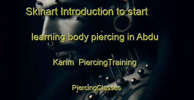 Skinart Introduction to start learning body piercing in Abdu Karim | #PiercingTraining #PiercingClasses #SkinartTraining-Pakistan